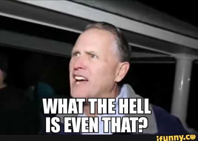 Man asking What the Hell is even that